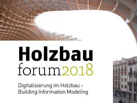 Holzbauforum 2018: Digitalisierung im Holzbau – Building Information Modeling