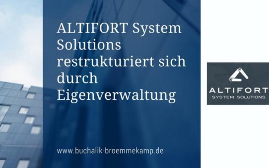 Restrukturierung der Altifort System Solutions GmbH im Wege eines Eigenverwaltungsverfahrens