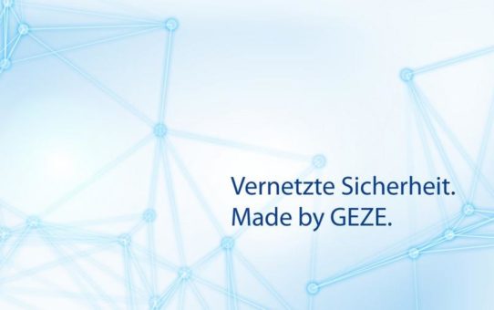 Vernetzte Sicherheit. Made by GEZE.