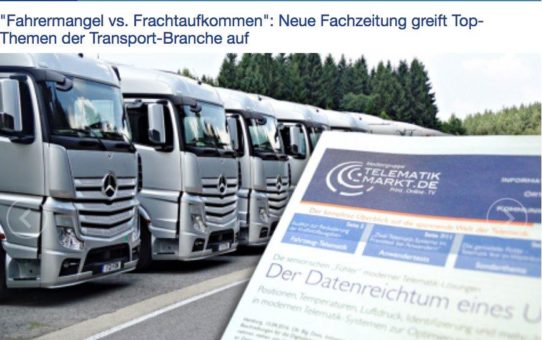 "Fahrermangel vs. Frachtaufkommen": Neue Fachzeitung greift Top-Themen der Transport-Branche auf