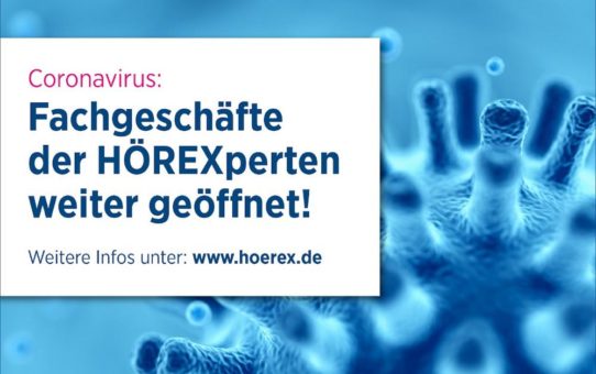 Coronavirus: Fachgeschäfte der HÖREXperten bieten weiter den für Hörgeräteträger notwendigen Service