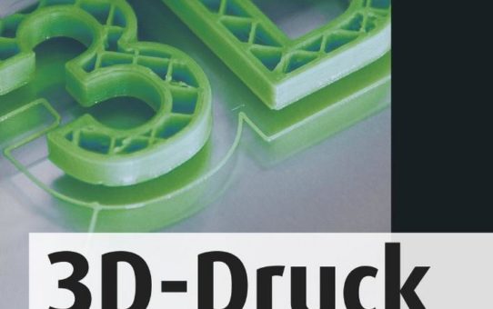 3D-Druck: Praktisches Handbuch für Einsteiger