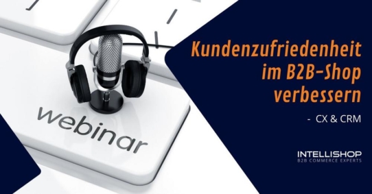 Kundenzufriedenheit im B2B-Shop verbessern - CX & CRM (Webinar | Online)