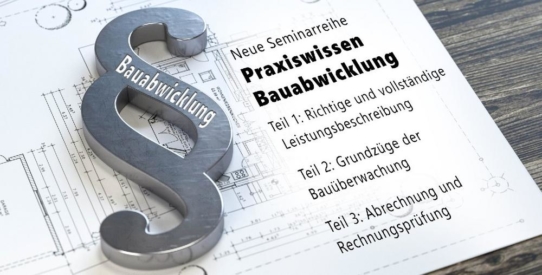 Praxiswissen Bauabwicklung – LV-Erstellung, Bauüberwachung und Rechnungsprüfung