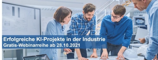 Erfolgreiche KI-Projekte in der Industrie – Gratis-Webinarreihe ab 28.10.2021 (Webinar | Online)