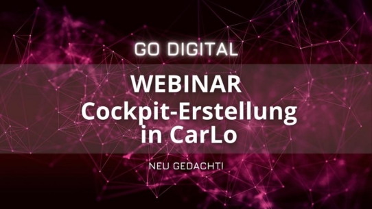GO DIGITAL Webinar: Cockpit-Erstellung in CarLo - neu gedacht!