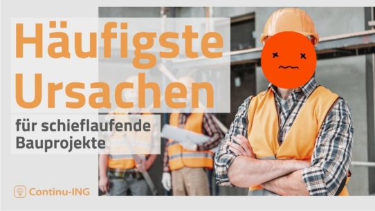 Häufigste Ursachen für schieflaufende Bauprojekte