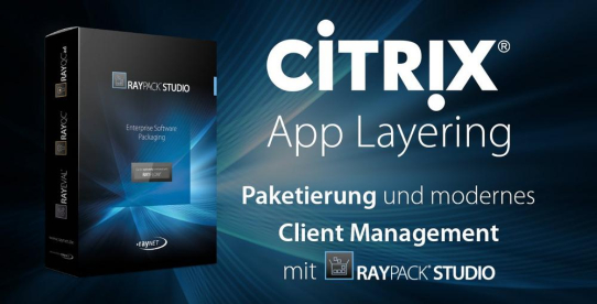 Citrix App Layering: Paketierung und modernes Client Management mit RayPack Studio