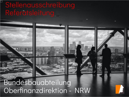 Bundesbauabteilung der Oberfinanzdirektion NRW besetzt Referatsleitung neu – Bewerbung bis 13. November 2022