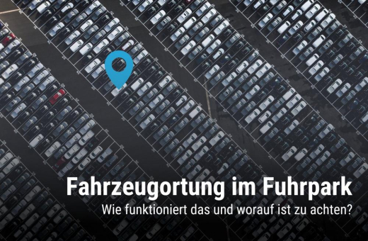 Volle Transparenz im Fuhrpark dank GPS Live-Ortung - wie funktioniert das?