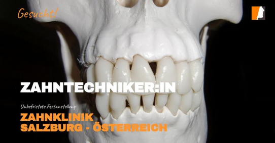 Zahntechniker (m/w/d) für Zahnlabor in Österreich gesucht – maßgeschneiderter Lösungen durch modernste Technik