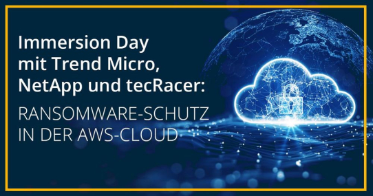 Immersion Day mit Trend Micro, NetApp und tecRacer: Ransomware-Schutz in der AWS Cloud (Webinar | Online)