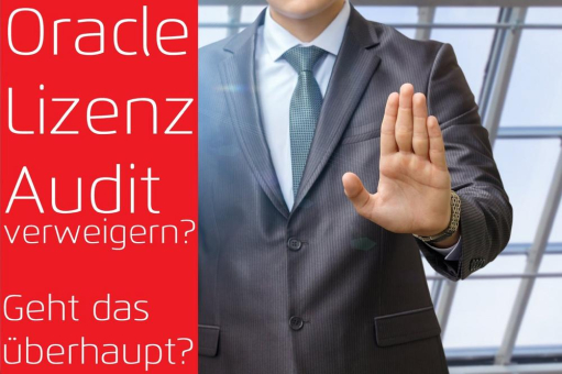 Oracle Lizenz Audit verweigern – geht das überhaupt?