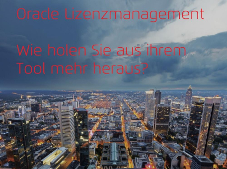 Oracle Lizenzmanagement – Wie holen Sie aus Ihrem Tool mehr heraus?