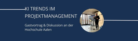 KI-Trends im Projektmanagement - Gastvortrag an der Hochschule Aalen