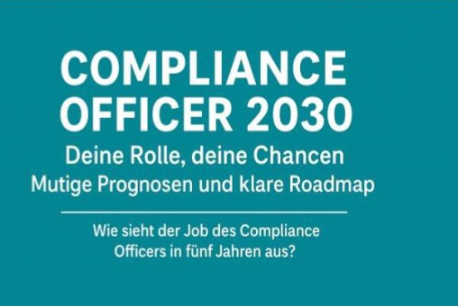 Compliance Officer 2030: Deine Rolle, deine Chancen – Mutige Prognosen und klare Roadmap