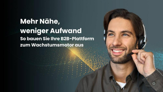 Mehr Nähe, weniger Aufwand: So bauen Sie Ihre B2B-Plattform zum Wachstumsmotor aus