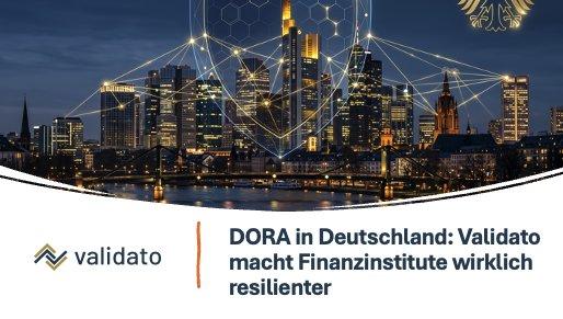 DORA in Deutschland: Validato macht Finanzinstitute wirklich resilienter