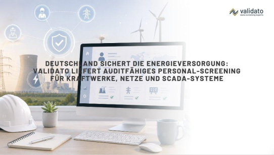 Deutschland schützt seine Energieversorgung: Validato sichert kritische Rollen in Energie- und Netzsystemen mit auditfähigem Personal-Screening