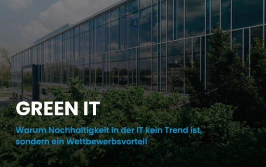 Green IT: Warum Nachhaltigkeit in der IT kein Trend ist, sondern ein Wettbewerbsvorteil