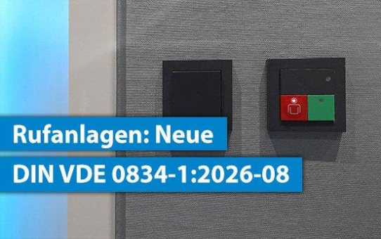 DIN VDE 0834-1:2026-08 verändert die Anforderungen an Rufanlagen